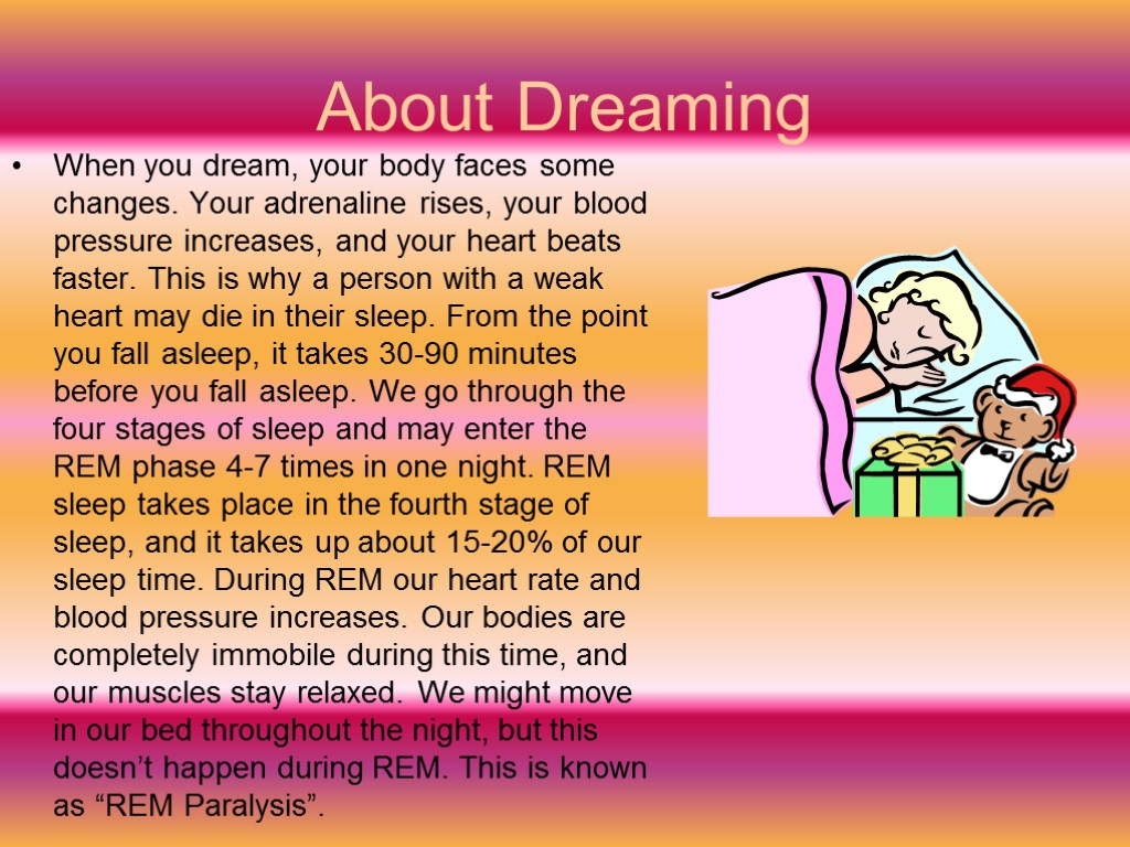About Dreaming When you dream, your body faces some changes. Your adrenaline rises, your